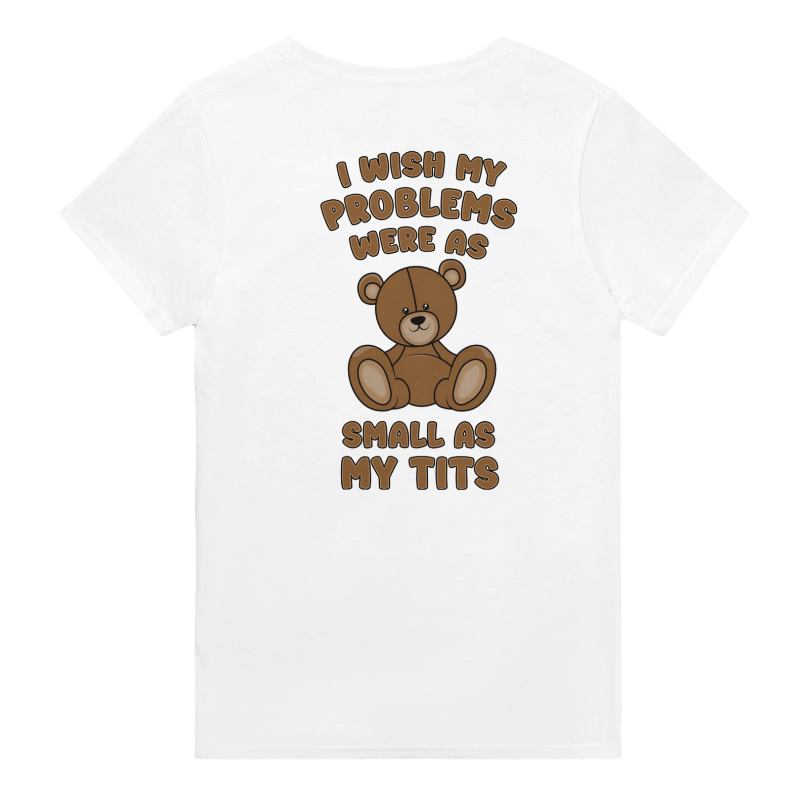 I Wish My Problems Were As Small As My Tits Backprint T-shirt - TheShirtless