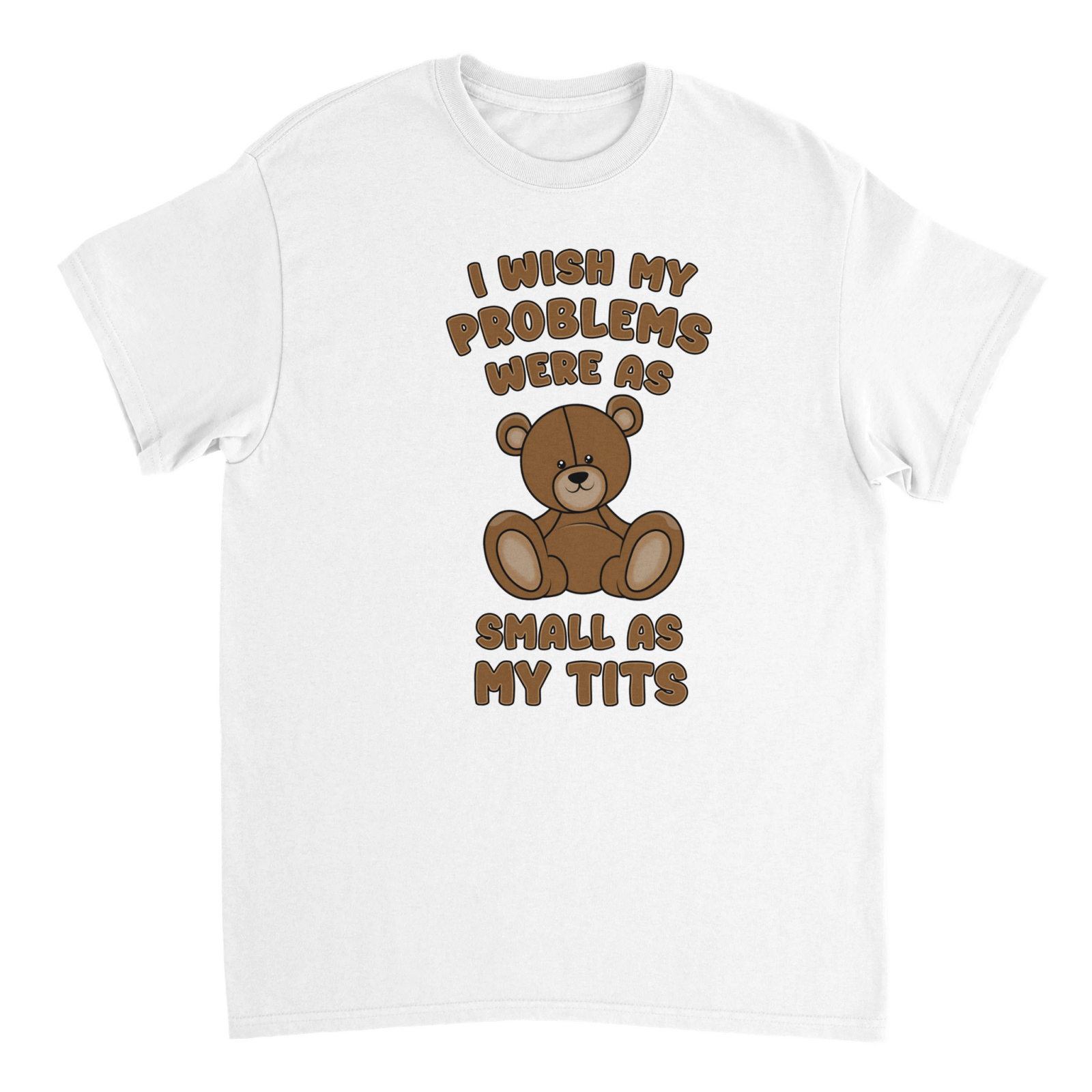 I Wish My Problems Were As Small As My Tits T-shirt - TheShirtless