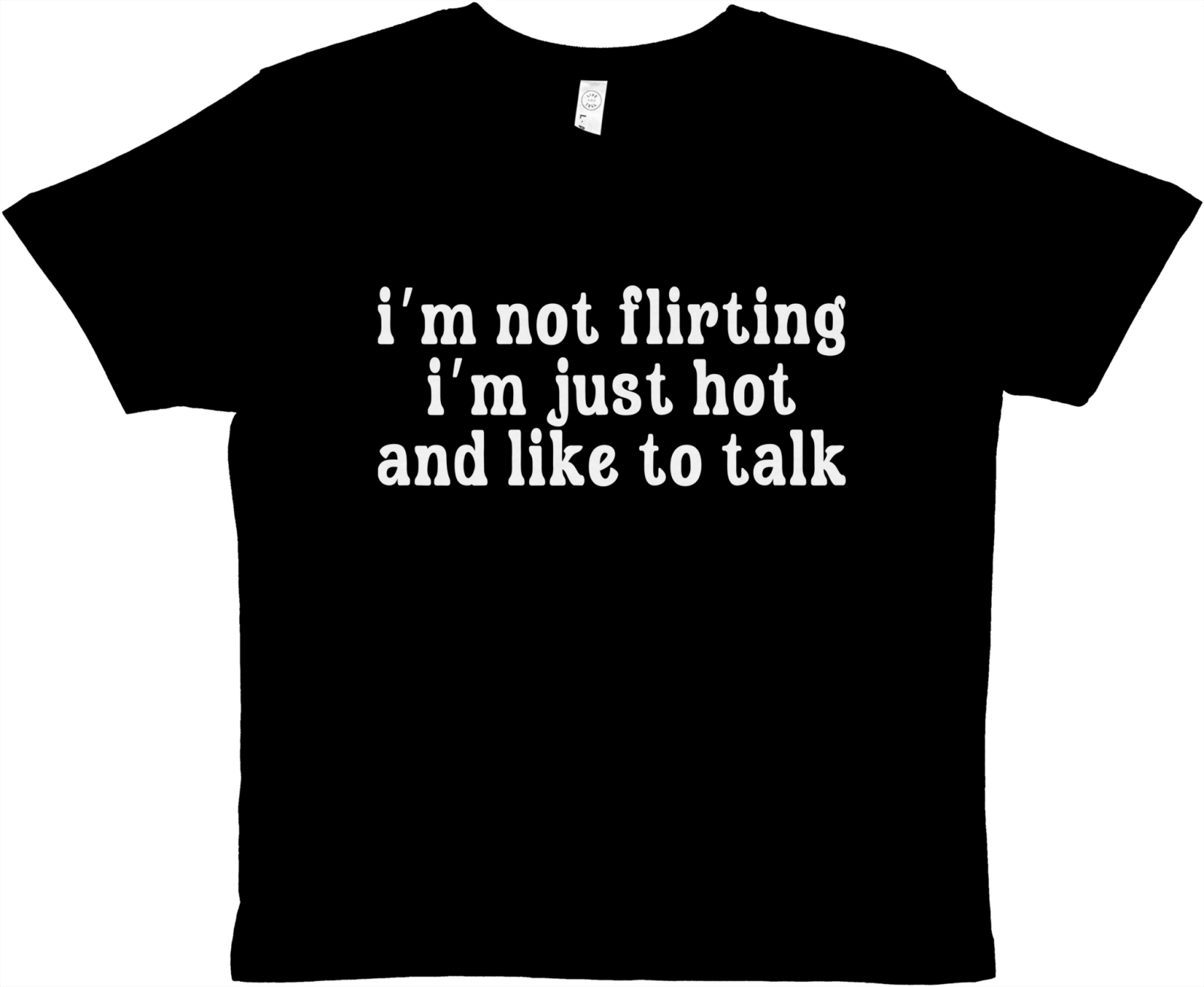 I'm Not Flirting I'm Just Hot And Like To Talk Baby Tee - TheShirtless