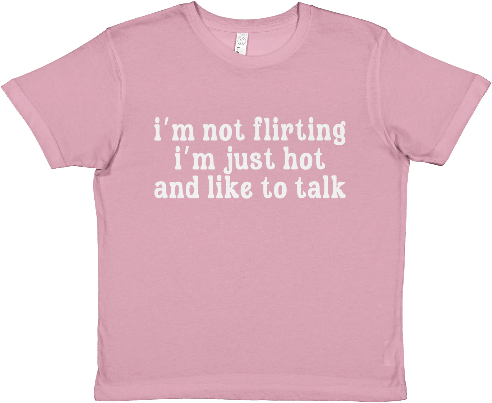 I'm Not Flirting I'm Just Hot And Like To Talk Baby Tee - TheShirtless