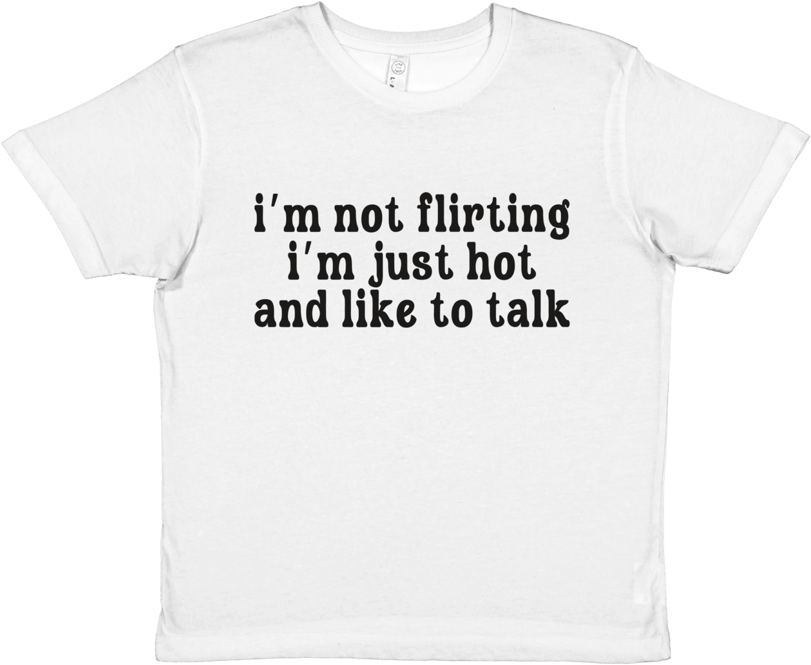 I'm Not Flirting I'm Just Hot And Like To Talk Baby Tee - TheShirtless