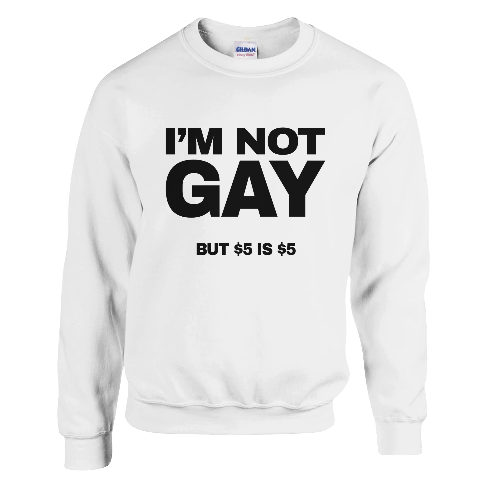 I'm Not Gay But 5 Dollars Is 5 Dollars Pullover - TheShirtless