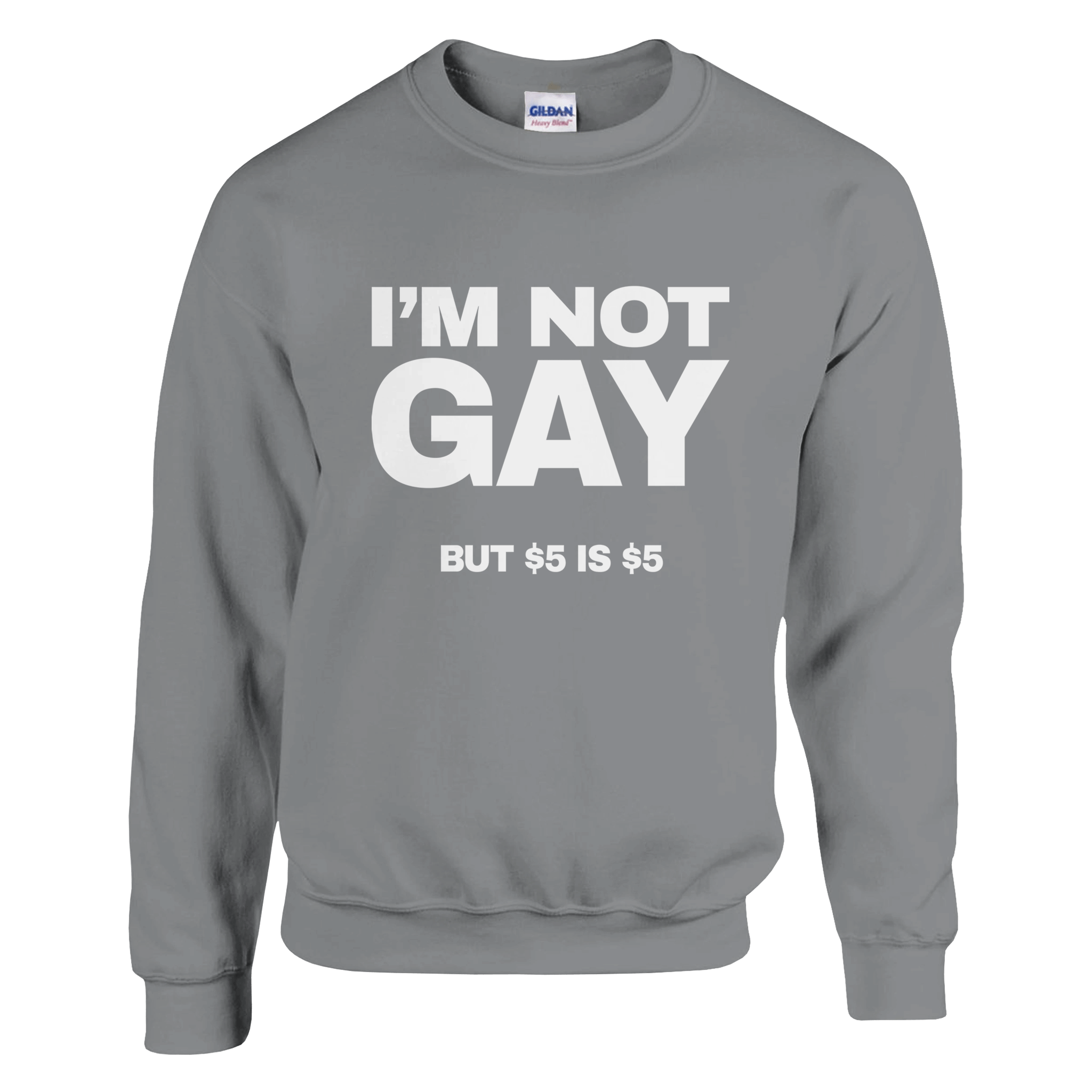 I'm Not Gay But 5 Dollars Is 5 Dollars Pullover - TheShirtless