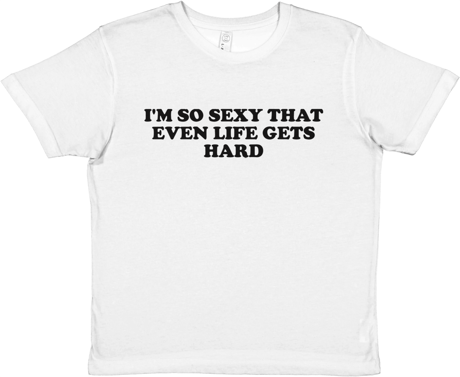 I'm So Sexy That Even Life Gets Hard Baby Tee - TheShirtless