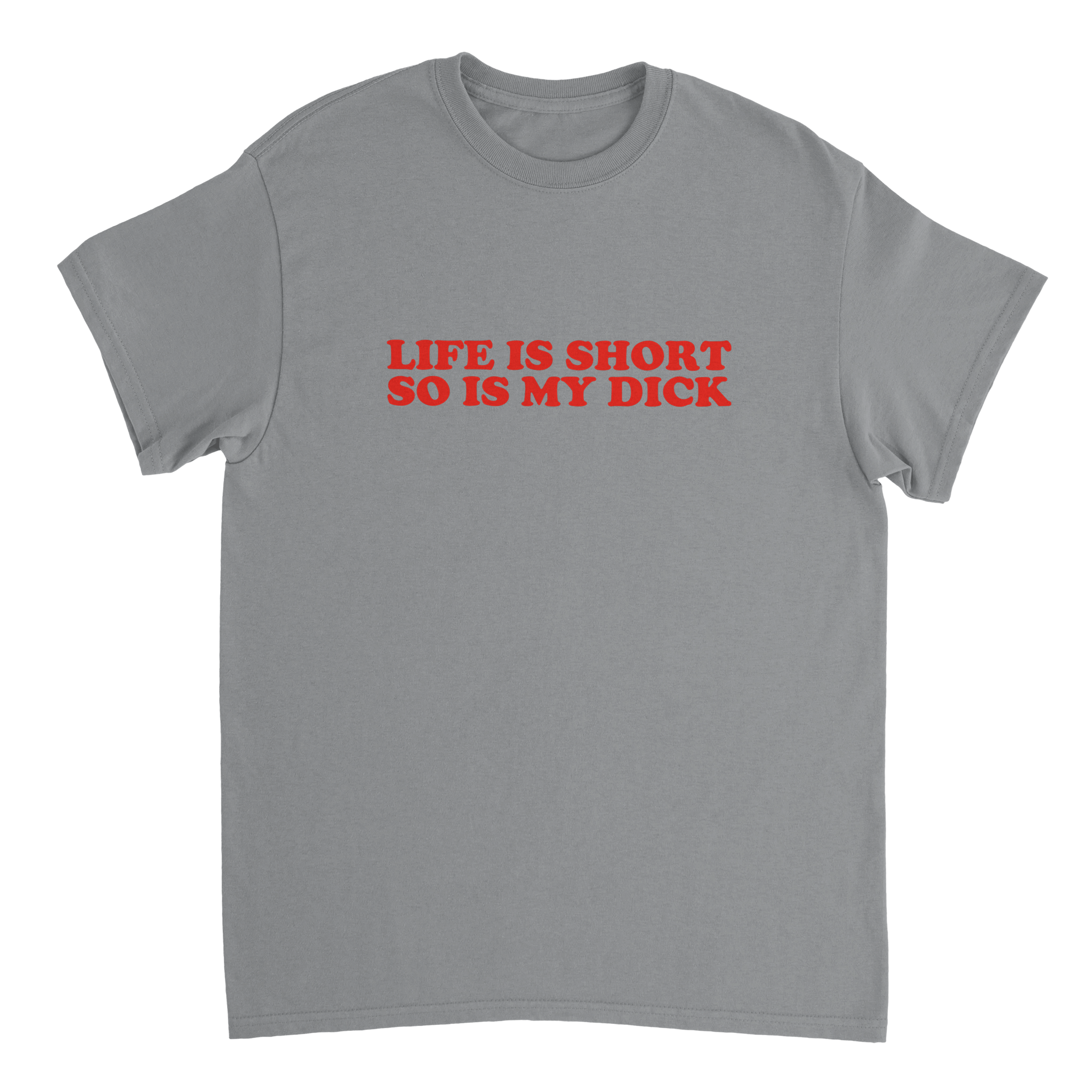 Life Is Short So Is My Dick T-shirt - TheShirtless