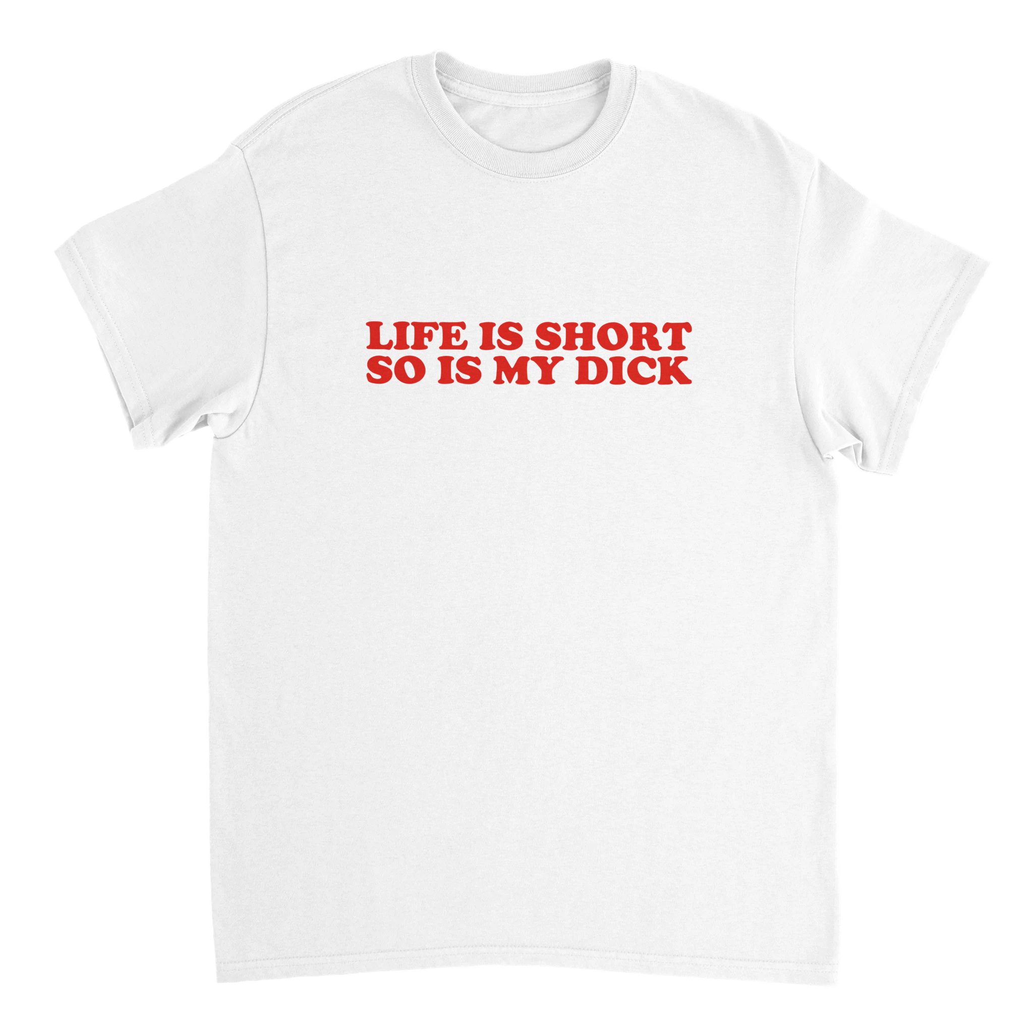 Life Is Short So Is My Dick T-shirt - TheShirtless