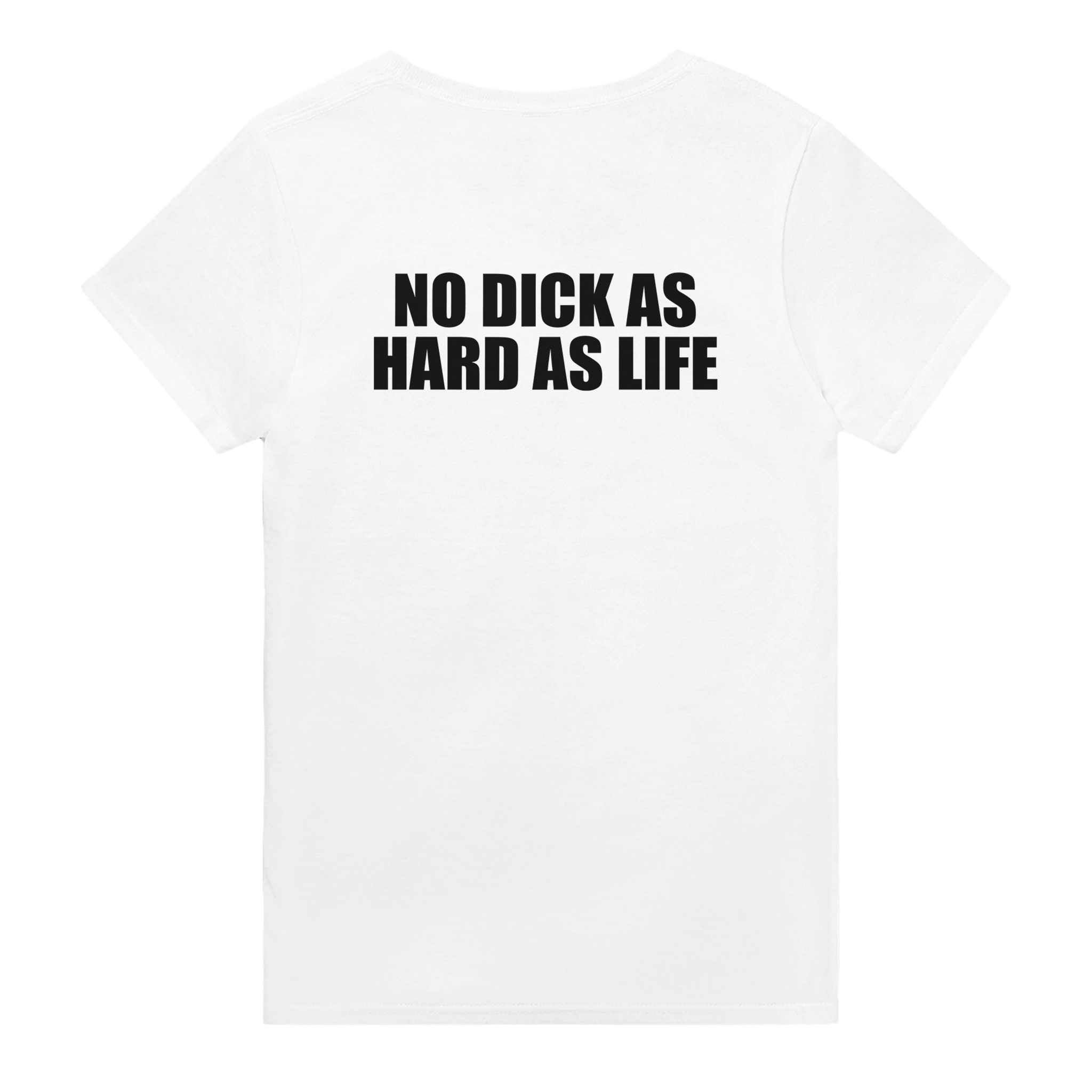 No Dick As Hard As Life Backprint T-shirt - TheShirtless