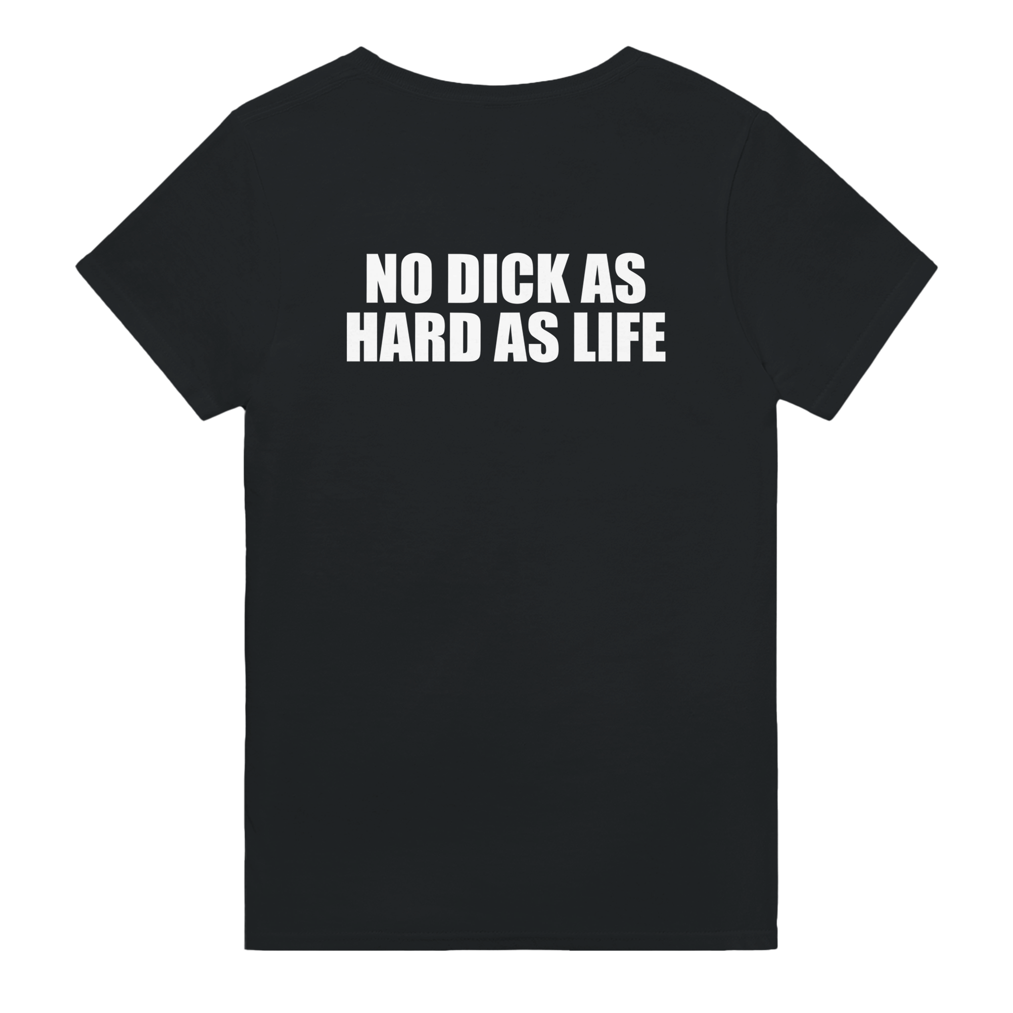 No Dick As Hard As Life Backprint T-shirt - TheShirtless