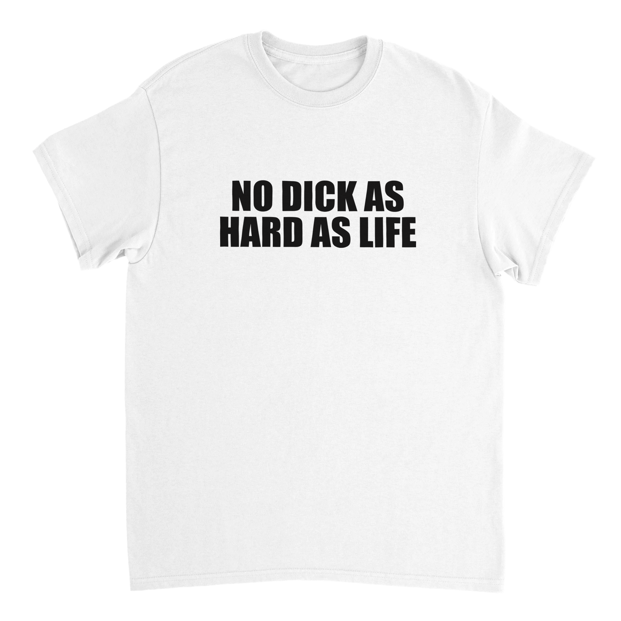 No Dick As Hard As Life T-shirt - TheShirtless