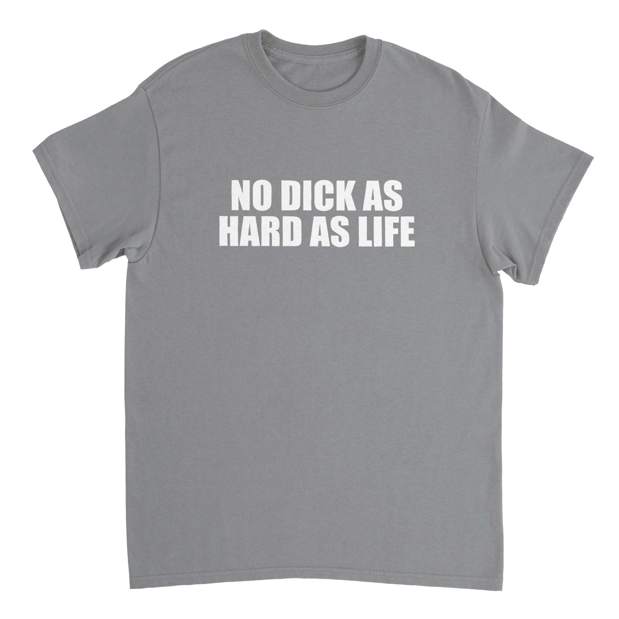 No Dick As Hard As Life T-shirt - TheShirtless