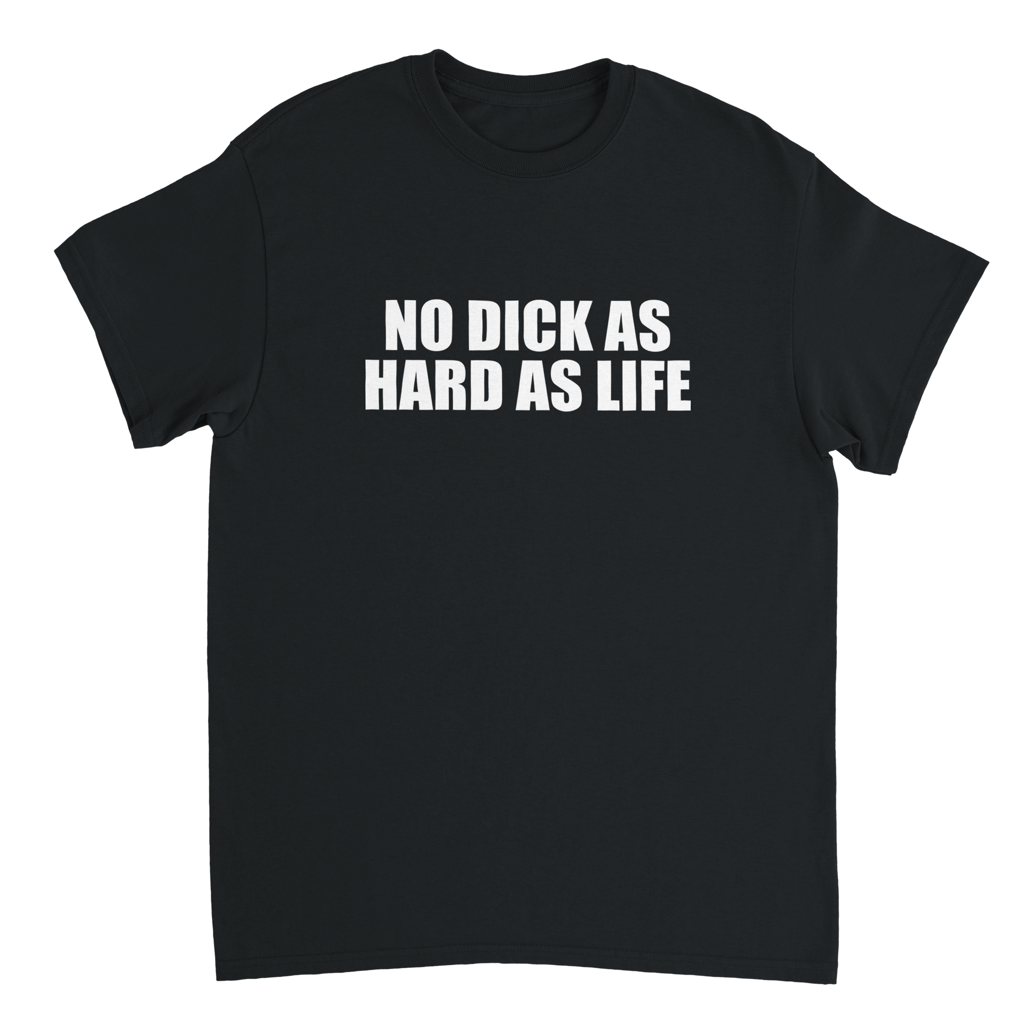 No Dick As Hard As Life T-shirt - TheShirtless